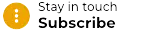 Stay in Touch Subscribe Stay in Touch Subscribe
